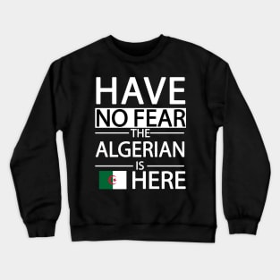 Have no fear the algerian is here Crewneck Sweatshirt